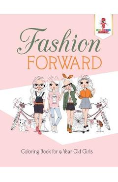 Fashion Forward: Coloring Book for 9 Year Old Girls - Coloring Bandit