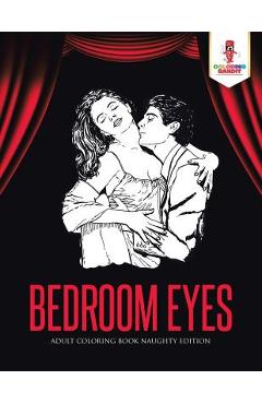 Bedroom Eyes: Adult Coloring Book Naughty Edition - Coloring Bandit