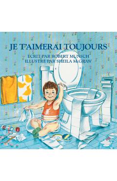 Je t\'Aimerai Toujours = Love You Forever - Robert Munsch
