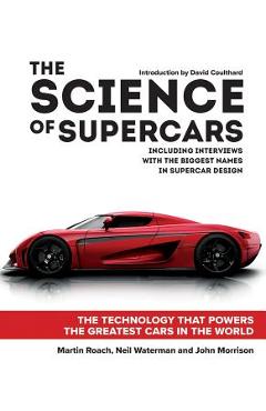 The Science of Supercars: The Technology That Powers the Greatest Cars in the World - Martin Roach