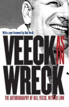 Veeck As In Wreck: The Autobiography of Bill Veeck - Bill Veeck