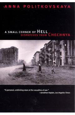 A Small Corner of Hell: Dispatches from Chechnya - Anna Politkovskaya