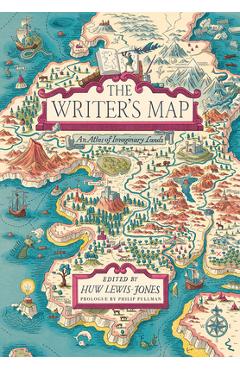 The Writer's Map: An Atlas of Imaginary Lands - Huw Lewis-jones