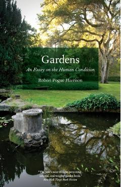 Gardens: An Essay on the Human Condition - Robert Pogue Harrison