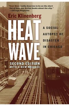 Heat Wave: A Social Autopsy of Disaster in Chicago - Eric Klinenberg