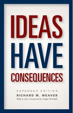 Ideas Have Consequences - Richard M. Weaver