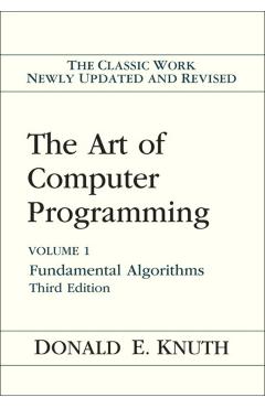 The Art of Computer Programming: Volume 1: Fundamental Algorithms - Donald E. Knuth