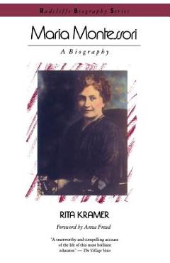 Maria Montessori: A Biography - Rita Kramer