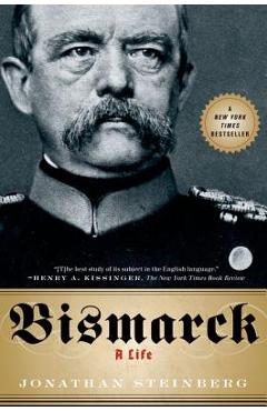 Bismarck: A Life - Jonathan Steinberg