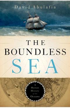 The Boundless Sea: A Human History of the Oceans - David Abulafia