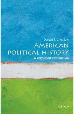 American Political History: A Very Short Introduction - Donald T. Critchlow