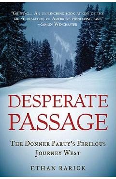 Desperate Passage: The Donner Party\'s Perilous Journey West - Ethan Rarick