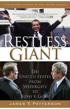 Restless Giant: The United States from Watergate to Bush V. Gore - James T. Patterson