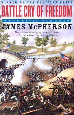 Battle Cry of Freedom: The Civil War Era - James M. Mcpherson