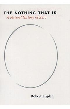 The Nothing That Is: A Natural History of Zero - Robert Kaplan