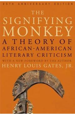 The Signifying Monkey: A Theory of African American Literary Criticism - Henry Louis Gates Jr