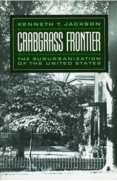 Crabgrass Frontier: The Suburbanization of the United States (Revised) - Kenneth T. Jackson