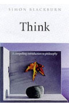 Think: A Compelling Introduction to Philosophy - Simon Blackburn