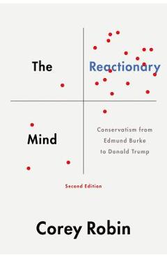 The Reactionary Mind: Conservatism from Edmund Burke to Donald Trump - Corey Robin