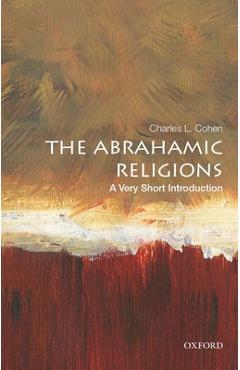 The Abrahamic Religions: A Very Short Introduction - Charles L. Cohen