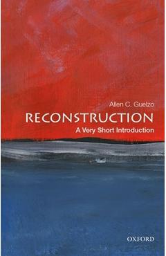 Reconstruction: A Very Short Introduction - Allen C. Guelzo