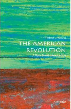 The American Revolution: A Very Short Introduction - Robert J. Allison