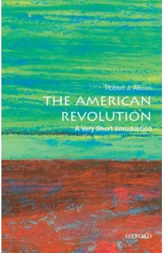 The American Revolution: A Very Short Introduction - Robert J. Allison