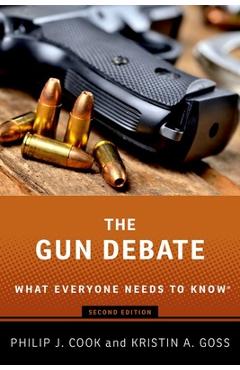 The Gun Debate: What Everyone Needs to Know - Philip J. Cook