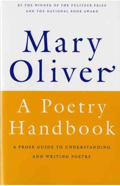 A Poetry Handbook - Mary Oliver