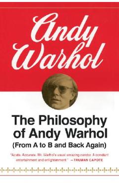 The Philosophy of Andy Warhol: From A to B and Back Again - Andy Warhol