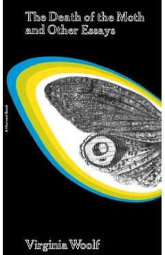 The Death of the Moth and Other Essays - Virginia Woolf