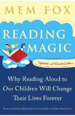 Reading Magic: Why Reading Aloud to Our Children Will Change Their Lives Forever - Mem Fox