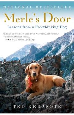 Merle\'s Door: Lessons from a Freethinking Dog - Ted Kerasote
