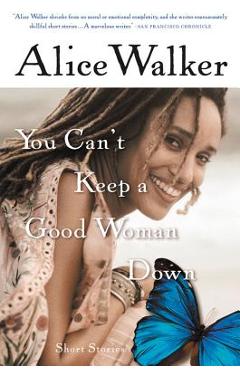 You Can\'t Keep a Good Woman Down - Alice Walker