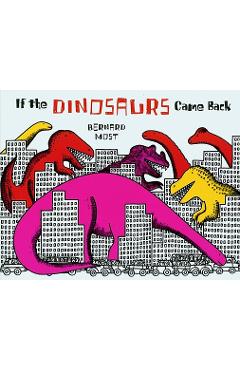 If the Dinosaurs Came Back - Bernard Most