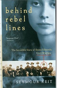 Behind Rebel Lines: The Incredible Story of Emma Edmonds, Civil War Spy - Seymour Reit