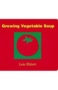 Growing Vegetable Soup - Lois Ehlert