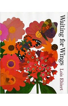 Waiting for Wings - Lois Ehlert