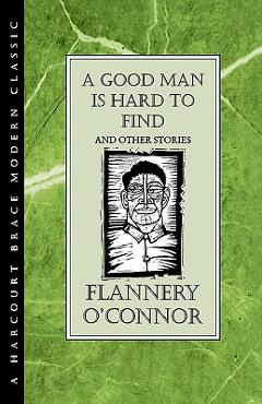 A Good Man Is Hard to Find and Other Stories - Flannery O\'connor