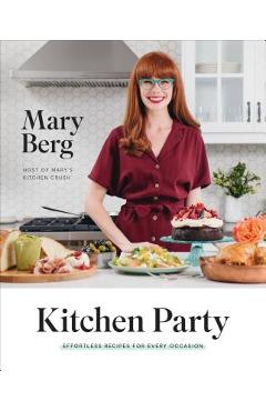 Kitchen Party: Effortless Recipes for Every Occasion - Mary Berg