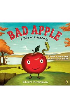 Bad Apple: A Tale of Friendship - Edward Hemingway