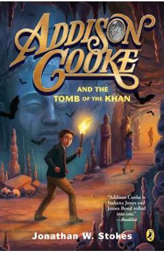 Addison Cooke and the Tomb of the Khan - Jonathan W. Stokes