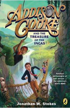 Addison Cooke and the Treasure of the Incas - Jonathan W. Stokes