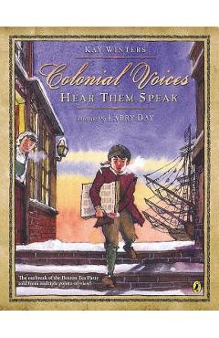 Colonial Voices: Hear Them Speak: The Outbreak of the Boston Tea Party Told from Multiple Points-Of-View! - Kay Winters