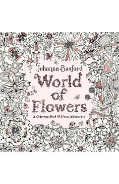 World of Flowers: A Coloring Book and Floral Adventure - Johanna Basford