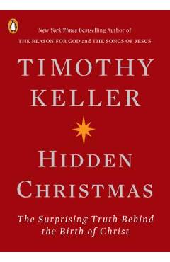 Hidden Christmas: The Surprising Truth Behind the Birth of Christ - Timothy Keller
