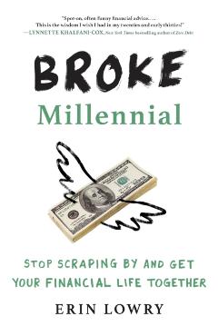 Broke Millennial: Stop Scraping by and Get Your Financial Life Together - Erin Lowry