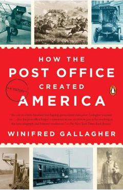 How the Post Office Created America: A History - Winifred Gallagher