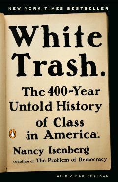White Trash: The 400-Year Untold History of Class in America - Nancy Isenberg