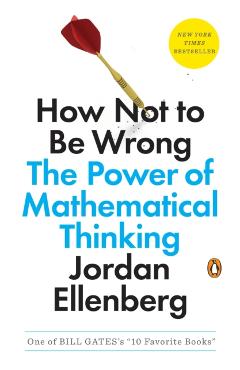 How Not to Be Wrong: The Power of Mathematical Thinking - Jordan Ellenberg